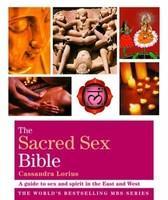 Sacred Sex Bible: A Guide to Sex and Spirit in the East and West