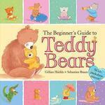 THE BEGINNER`S GUIDE TO TEDDY BEARS