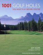 1001 GOLF HOLES YOU MUST PLAY BEFORE YOU DIE 01 Edition