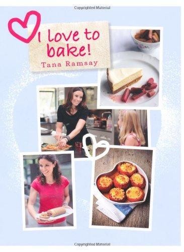 I Love to Bake. Tana Ramsay [Tana Ramsay]