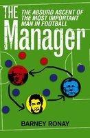 The Manager: The Absurd Ascent of the Most Important Man in Football 01 Edition