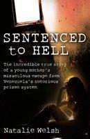 Sentenced to Hell: The Incredible True Story of a Young Mother's Miraculous Escape from Venezuela's Notorious Prison System