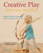 Creative Play for Your Toddler: Steiner Waldorf Expertise and Toy Projects for 2 - 4s 01 Edition