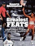 Sports Illustrated: Greatest Feats: Sport's Most Unforgettable Accomplishments