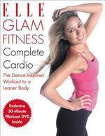 Elle Glam Fitness Complete Cardio: The Dance-Inspired Workout to a Leaner Body [With DVD] Har/DVD Edition