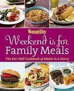 Woman\'s Day Weekend Is for Family Meals: The Eat-Well Cookbook of Meals in a Hurry