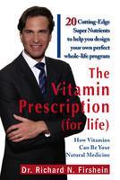 The Vitamin Prescription for Life: How Vitamins Can be Your Natural Medicine