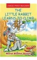 The Little Rabbit Learns to Climb (Moral Stories Series)