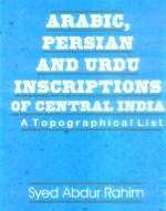 Arabic Persian and Urdu Inscriptions of Central India: A Topographical List