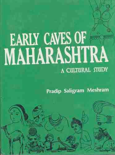 Early Caves of Maharashtra: A Cultural Study