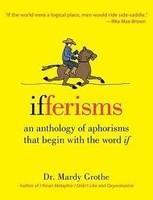 Ifferisms : An Anthology of Aphorisms that Begin with the Word 