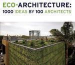 Eco-Architecture: 1000 Ideas by 100 Architects