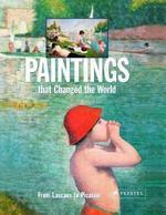 Paintings That Changed the World: From Lascoux to Picasso illustrated edition Edition