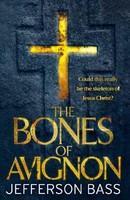 The Bones of Avignon: Could this Really be the Skeleton of Jesus Christ?