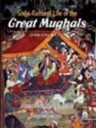 Socio-cultural Life of the Great Mughals [1526-1707 Ad]