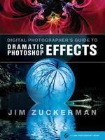 Digital Photographer\'s Guide to Dramatic Photoshop Effects