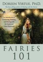 Fairies 101: An Introduction to Connecting, Working, and Healing with the Fairies and Other Elementals