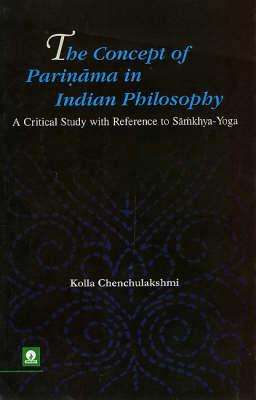 The Concept of Parinama in Indian Philosophy: A Critical Study with Reference to Samkhya-Yoga