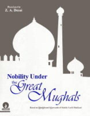 Nobility Under the Great Mughals: Based on Dhakhiratul Khawanin of Shaikh Farid Bhakkari