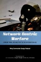Network Centric Warfare: How We Think, See and Fight in the Information Age