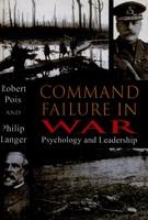 Command Failure in War: Psychology and Leadership