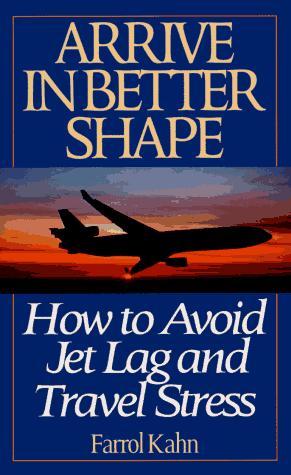  Arrive in Better Shape: How to Avoid Jet Lag and Travel Stress 