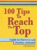 100 Tips to Reach the Top: Guide to Success and Positive Attitude