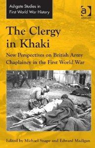 The Clergy in Khaki: New Perspectives on British Army Chaplaincy in the First World War (Ashgate Studies in First World War History)