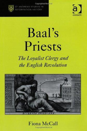 Baal's Priests: The Loyalist Clergy and the English Revolution St Andrews Studies in Reformation History