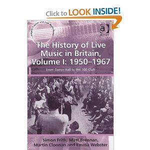 The History of Live Music in Britain: 1950-1967: From Dance Hall to the 100 Club (Ashgate Popular and Folk Music Series)