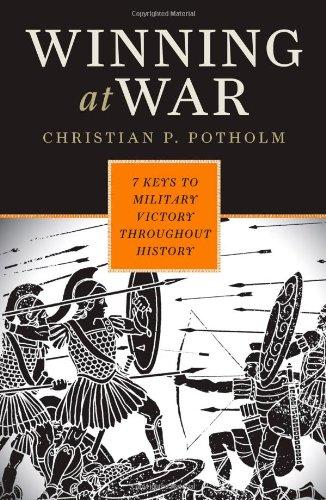 Winning at War: Seven Keys to Military Victory Throughout History