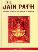 The Jain Path: Ancient Wisdom for an Age of Anxiety