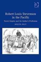 Robert Louis Stevenson in the Pacific: Travel, Empire, and the Author's Profession