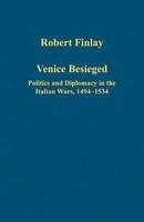 Venice Besieged: Politics and Diplomacy in the Italian Wars, 1494-1534 illustrated edition Edition