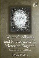 Women\'s Albums and Photography in Victorian England illustrated ed Edition