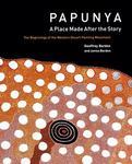 Papunya: A Place Made After the Story: The Beginnings of the Western Desert Painting Movement illustrated edition Edition