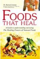 Foods That Heal: Unlocking the Remarkable Secrets of Eating Right for Health, Vitality and Longevity