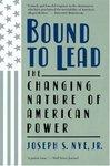 Bound to Lead: The Changing Nature of American Power New ed Edition