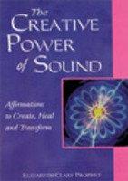 The Creative Power of Sound: Affirmations to Create, Heal and Transform