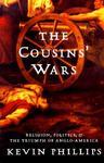 The Cousins' Wars: Religion, Politics, Civil Warfare, and the Triumph of Anglo-America New ed Edition