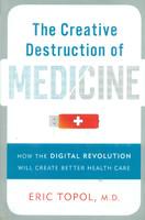 The Creative Destruction of Medicine: How the Digital Revolution Will Create Better Health Care