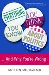 Everything You Think You Know about Politics and Why You're Wrong