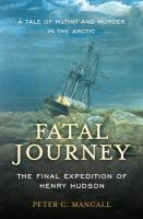 Fatal Journey: The Final Expedition of Henry Hudson--A Tale of Mutiny and Murder in the Arctic First Trade Paper  Edition