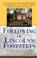 Following in Lincoln's Footsteps: A Complete Annotated Reference to Hundreds of Historical Sites Visited by Abraham Lincoln Reprint Edition