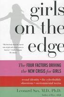 Girls on the Edge: The Four Factors Driving the New Crisis for Girls: Sexual Identity, the Cyberbubble, Obsessions, Environmental Toxins First Trade Paper Edition