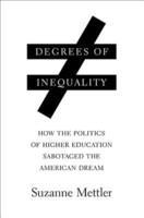 Degrees of Inequality: How the Politics of Higher Education Sabotaged the American Dream