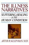 The Illness Narratives: Suffering, Healing, and the Human Condition Reprint Edition