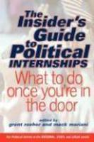 The Insider's Guide to Political Internships: What to Do Once You're in the Door illustrated edition Edition