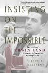 Insisting on the Impossible: The Life of Edwin Land New ed Edition