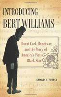 Introducing Bert Williams: Burnt Cork, Broadway, and the Story of America's First Black Star illustrated edition Edition